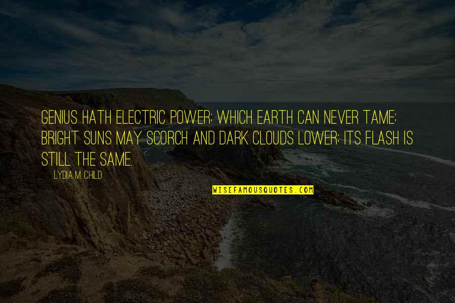 Bright And Dark Quotes By Lydia M. Child: Genius hath electric power; Which earth can never