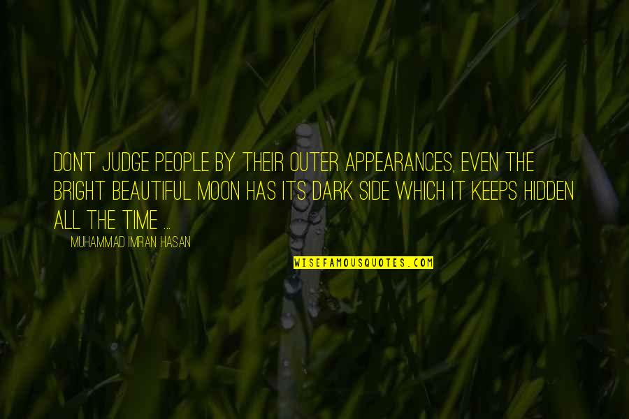 Bright And Dark Quotes By Muhammad Imran Hasan: Don't Judge People By Their Outer Appearances, Even