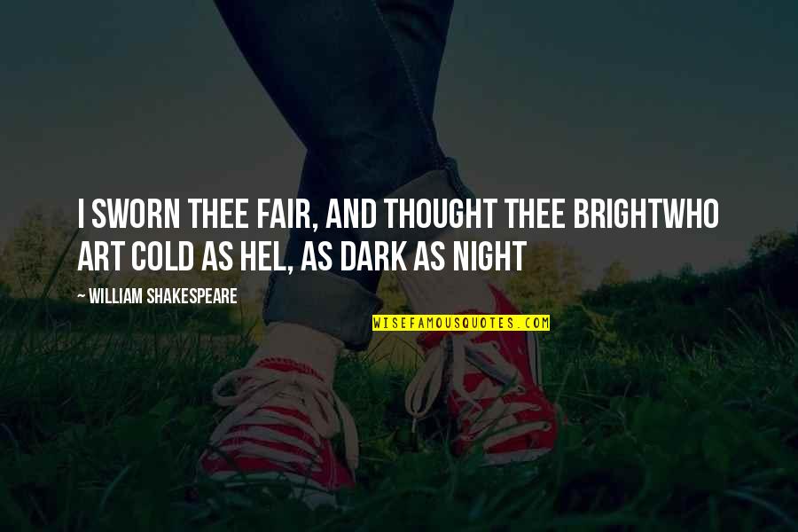 Bright And Dark Quotes By William Shakespeare: I sworn thee fair, and thought thee brightWho