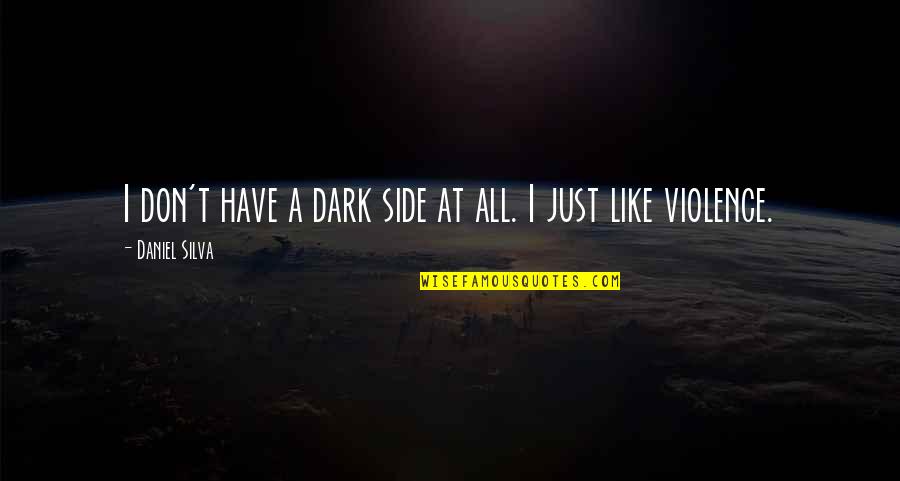 Bright And Dark Side Quotes By Daniel Silva: I don't have a dark side at all.