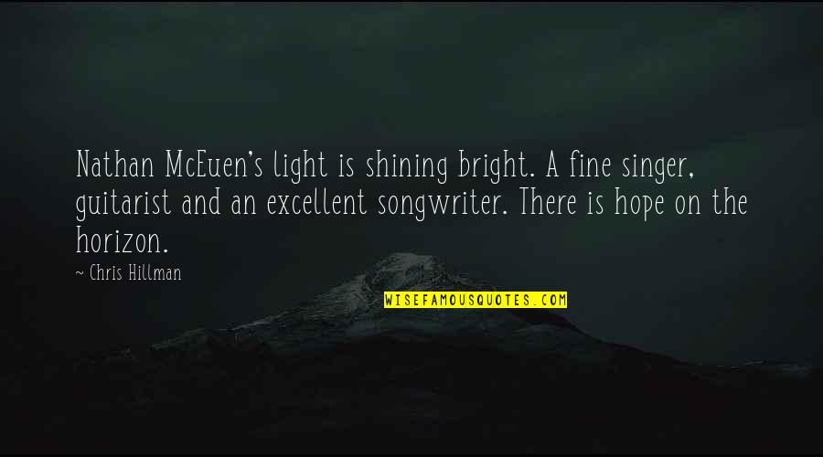 Bright And Shining Quotes By Chris Hillman: Nathan McEuen's light is shining bright. A fine