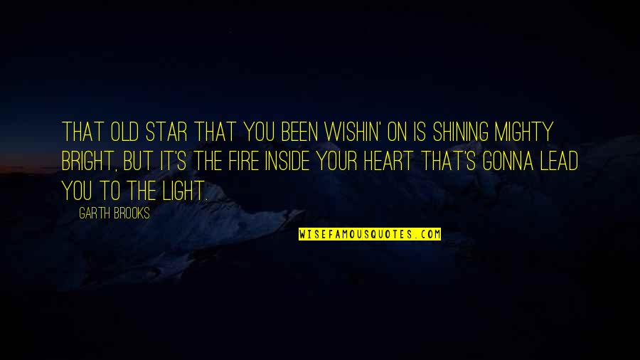 Bright And Shining Quotes By Garth Brooks: That old star that you been wishin' on