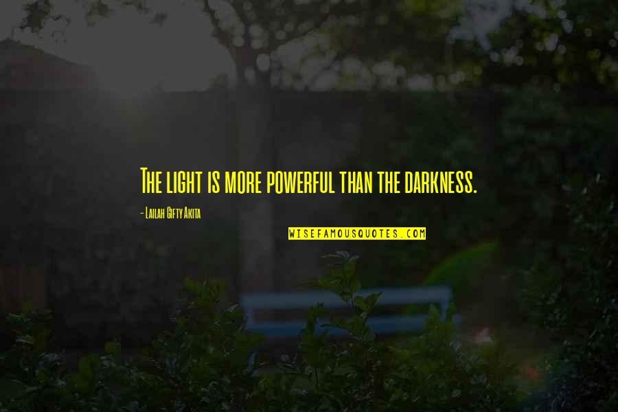 Bright And Shining Quotes By Lailah Gifty Akita: The light is more powerful than the darkness.