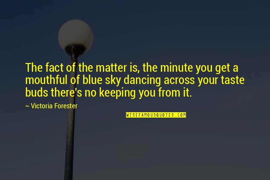 Bright And Smart Quotes By Victoria Forester: The fact of the matter is, the minute