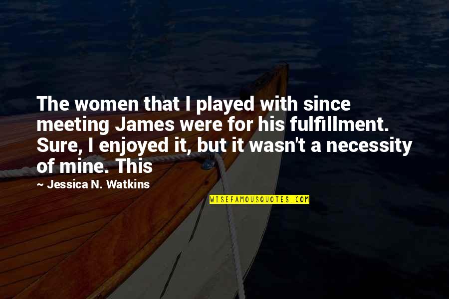 Bright And Sunny Day Quotes By Jessica N. Watkins: The women that I played with since meeting