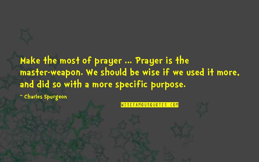 Bright And Sunny Quotes By Charles Spurgeon: Make the most of prayer ... Prayer is