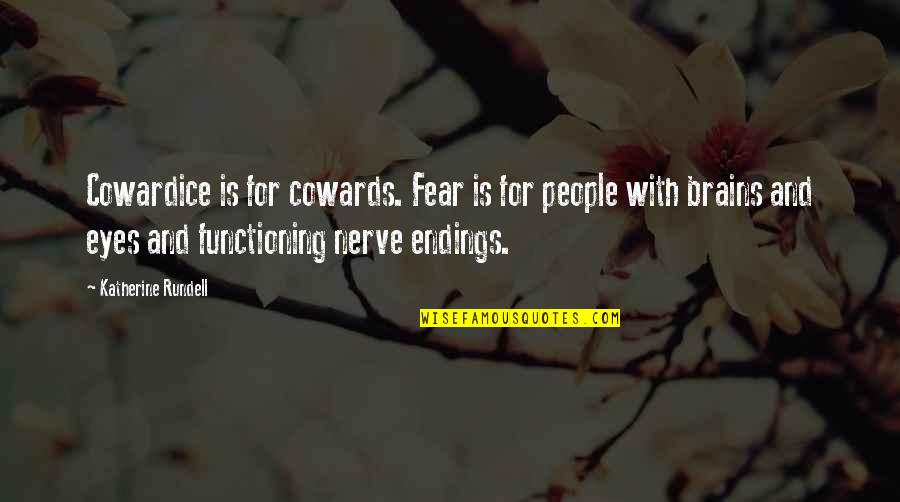 Bright And Sunny Quotes By Katherine Rundell: Cowardice is for cowards. Fear is for people