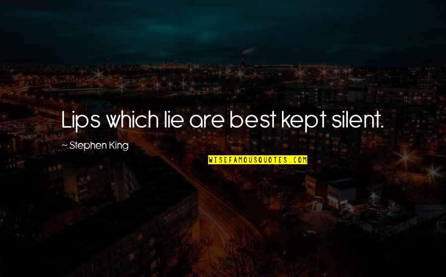 Bright Before Sunrise Quotes By Stephen King: Lips which lie are best kept silent.