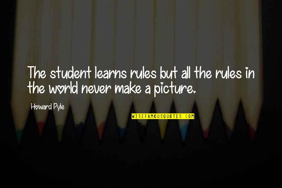 Bright Blue Sky Quotes By Howard Pyle: The student learns rules but all the rules