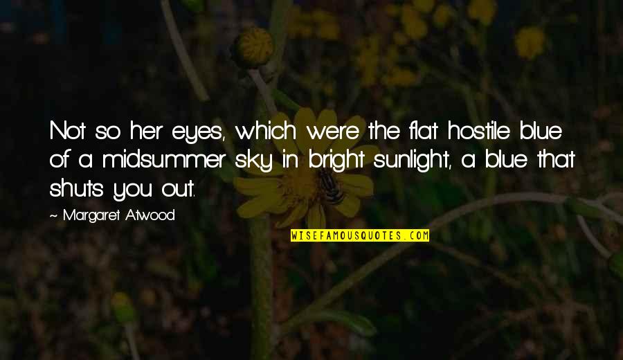 Bright Blue Sky Quotes By Margaret Atwood: Not so her eyes, which were the flat