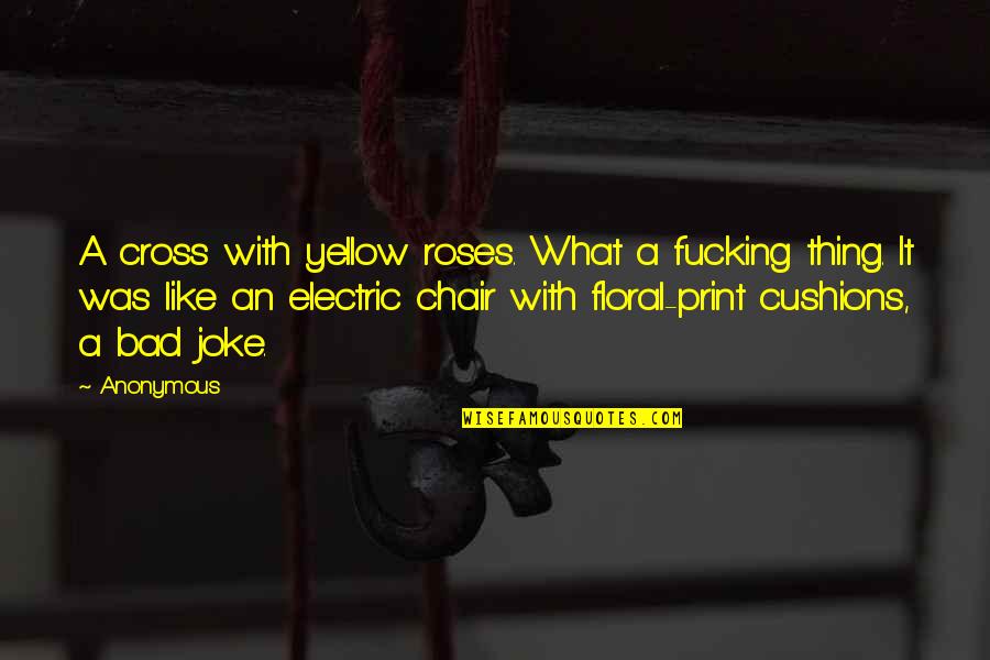 Bright Cheery Quotes By Anonymous: A cross with yellow roses. What a fucking