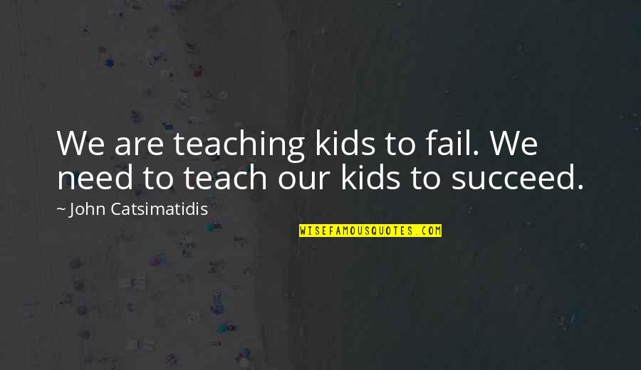 Bright Color Quotes By John Catsimatidis: We are teaching kids to fail. We need