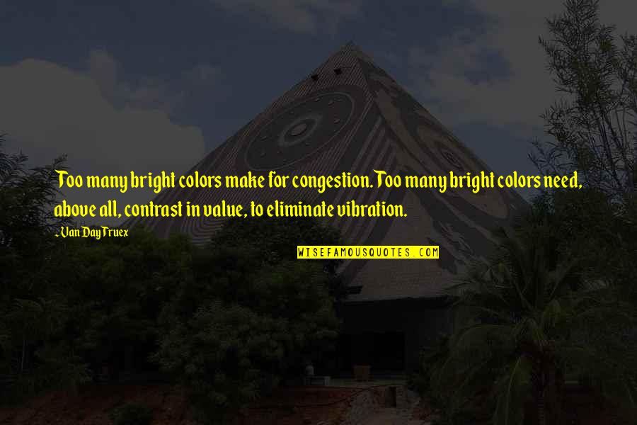 Bright Color Quotes By Van Day Truex: Too many bright colors make for congestion. Too