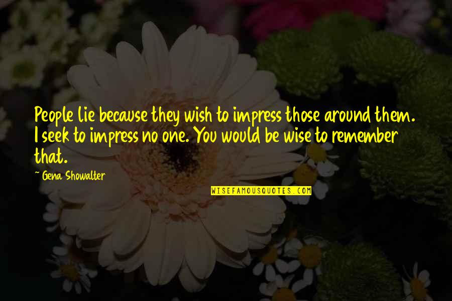 Bright Days Quotes By Gena Showalter: People lie because they wish to impress those