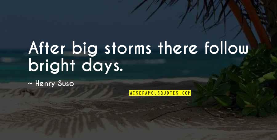 Bright Days Quotes By Henry Suso: After big storms there follow bright days.