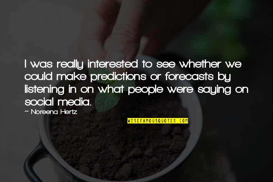 Bright Echosmith Quotes By Noreena Hertz: I was really interested to see whether we