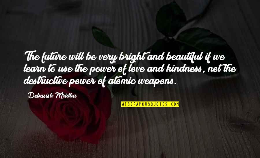Bright Future Quotes By Debasish Mridha: The future will be very bright and beautiful