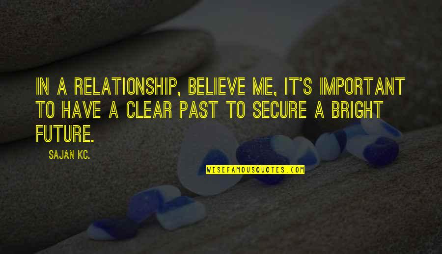 Bright Future Quotes By Sajan Kc.: In a relationship, believe me, it's important to