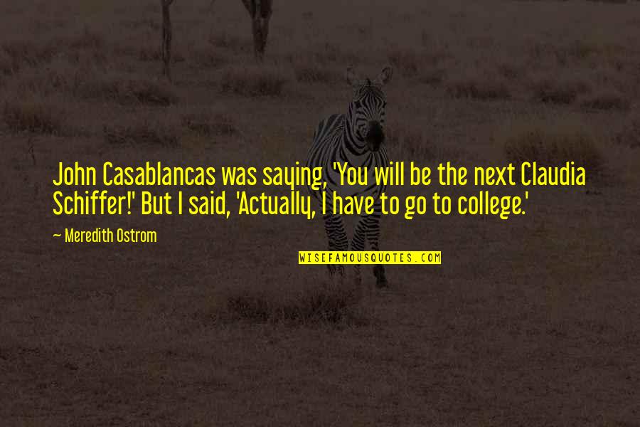 Bright Futures Quotes By Meredith Ostrom: John Casablancas was saying, 'You will be the Bright Futures Quotes By Meredith Ostrom: John Casablancas was saying, 'You will be the