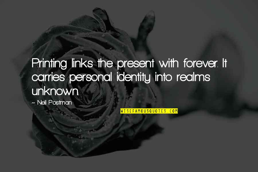 Bright Futures Quotes By Neil Postman: Printing links the present with forever. It carries Bright Futures Quotes By Neil Postman: Printing links the present with forever. It carries