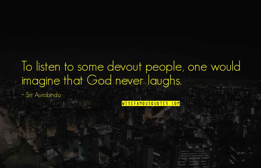 Bright Futures Quotes By Sri Aurobindo: To listen to some devout people, one would