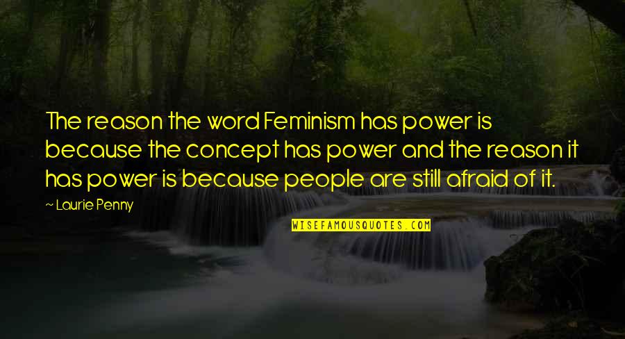 Bright Ideas Quotes By Laurie Penny: The reason the word Feminism has power is