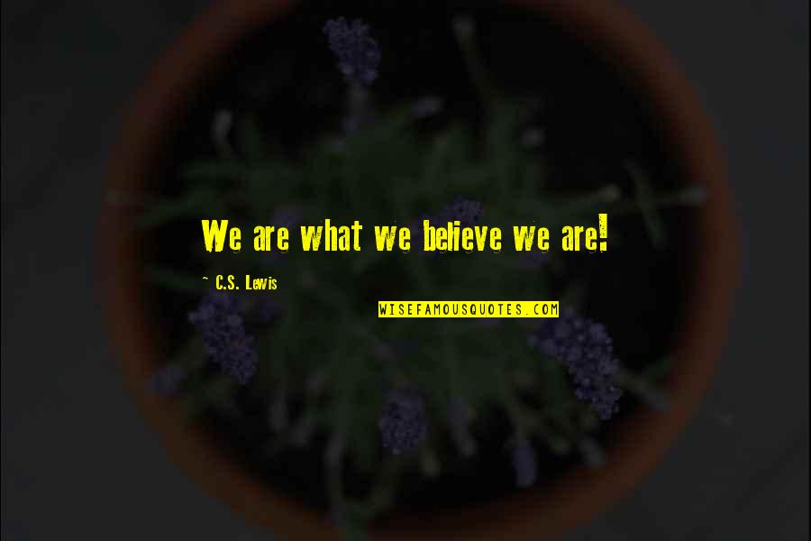 Bright Inspirational Quotes By C.S. Lewis: We are what we believe we are!