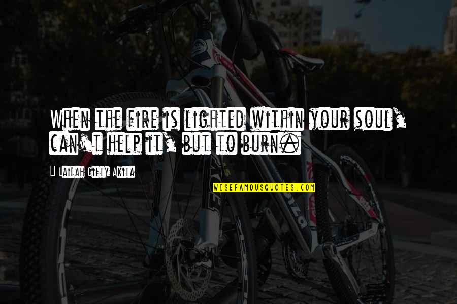 Bright Inspirational Quotes By Lailah Gifty Akita: When the fire is lighted within your soul,
