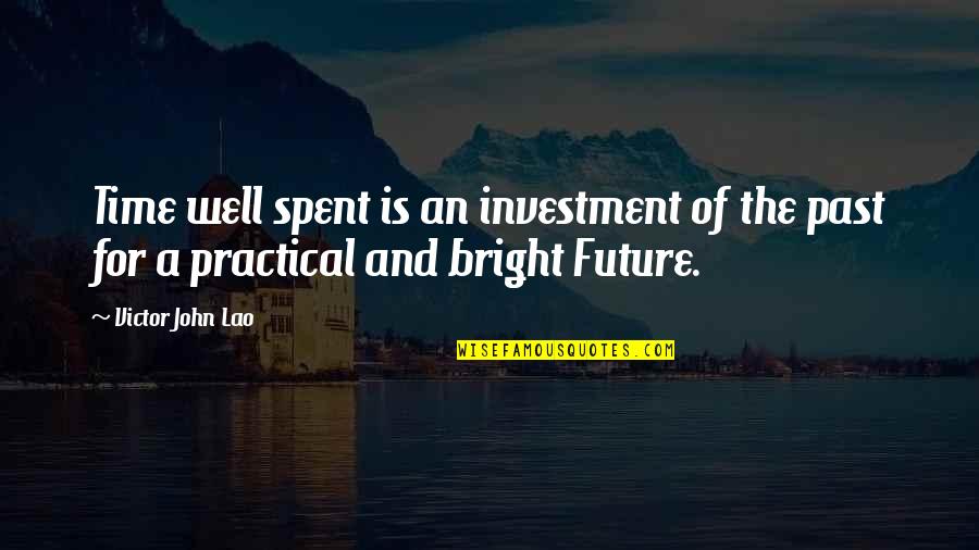 Bright Inspirational Quotes By Victor John Lao: Time well spent is an investment of the