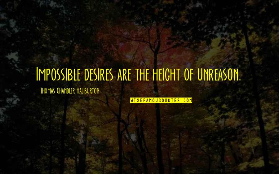 Bright Lights Big City Movie Quotes By Thomas Chandler Haliburton: Impossible desires are the height of unreason.