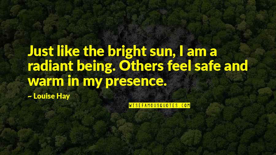 Bright Like The Sun Quotes By Louise Hay: Just like the bright sun, I am a
