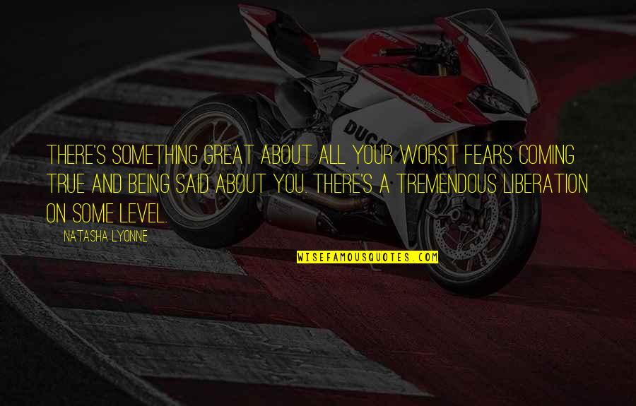 Bright Money Quotes By Natasha Lyonne: There's something great about all your worst fears