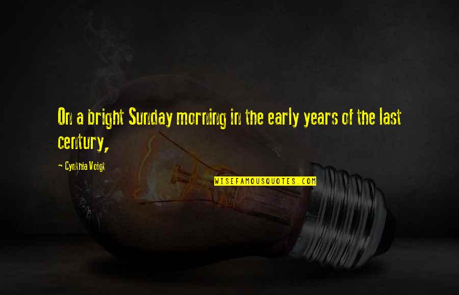 Bright Morning Quotes By Cynthia Voigt: On a bright Sunday morning in the early