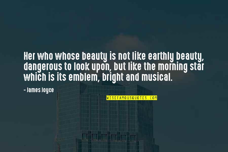 Bright Morning Quotes By James Joyce: Her who whose beauty is not like earthly