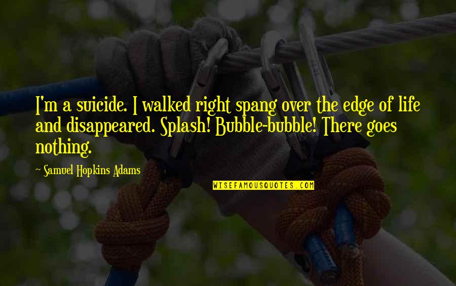 Bright Off The Shoulder Quotes By Samuel Hopkins Adams: I'm a suicide. I walked right spang over