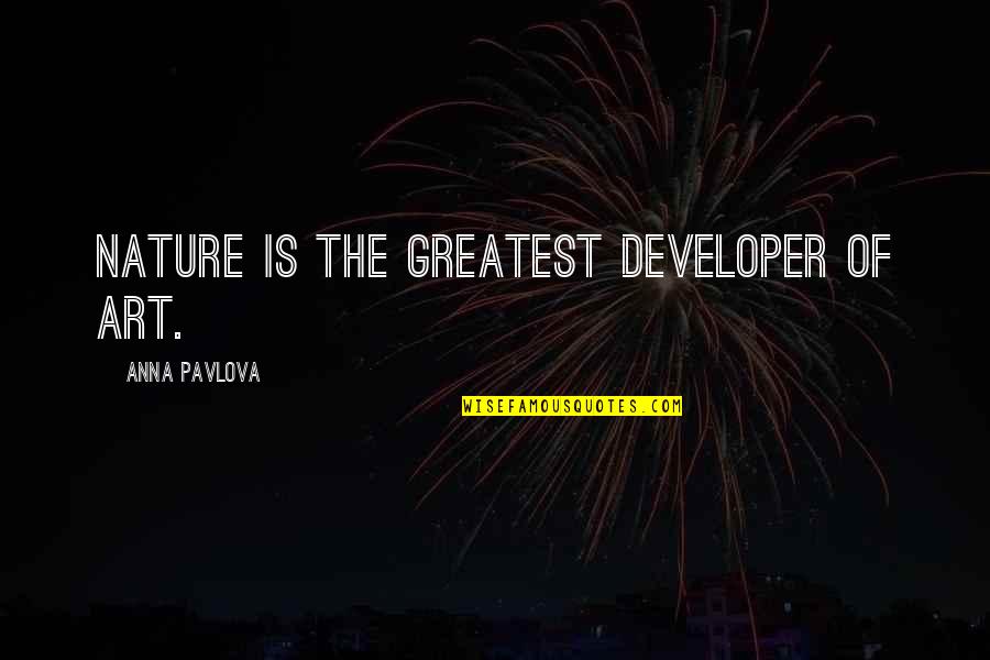 Bright Side Happy Quotes By Anna Pavlova: Nature is the greatest developer of art. Bright Side Happy Quotes By Anna Pavlova: Nature is the greatest developer of art.