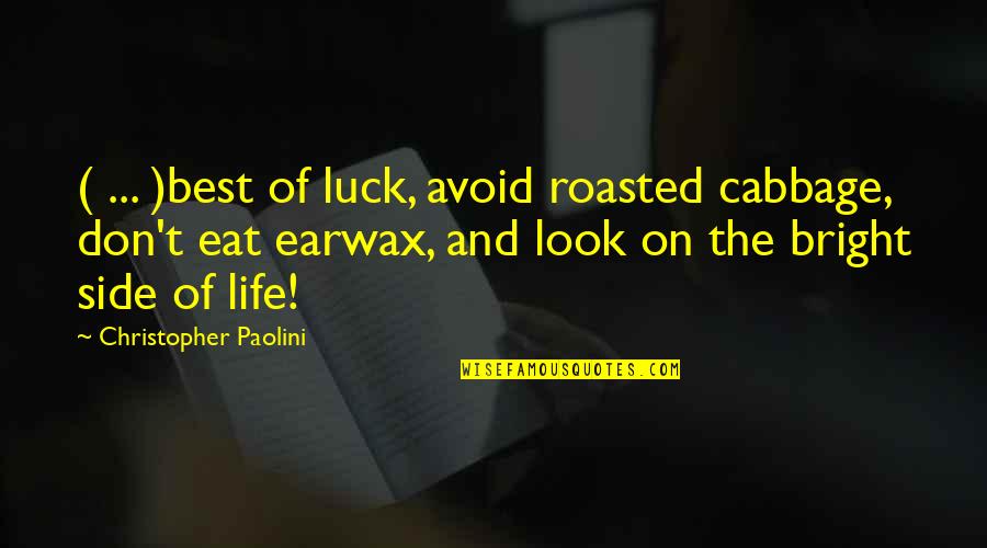 Bright Side Of Life Quotes By Christopher Paolini: ( ... )best of luck, avoid roasted cabbage,