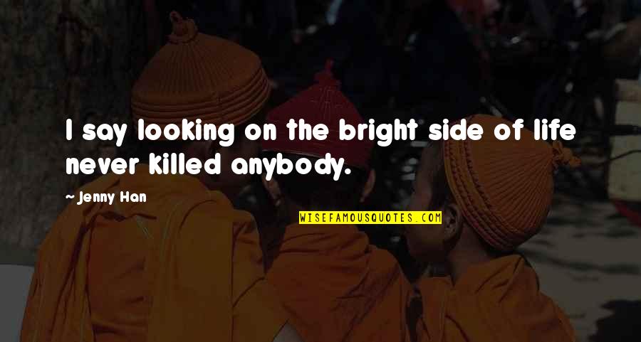 Bright Side Of Life Quotes By Jenny Han: I say looking on the bright side of