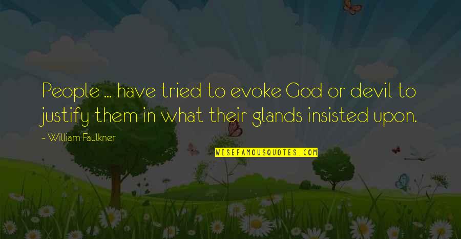 Bright Side Of Life Quotes By William Faulkner: People ... have tried to evoke God or Bright Side Of Life Quotes By William Faulkner: People ... have tried to evoke God or
