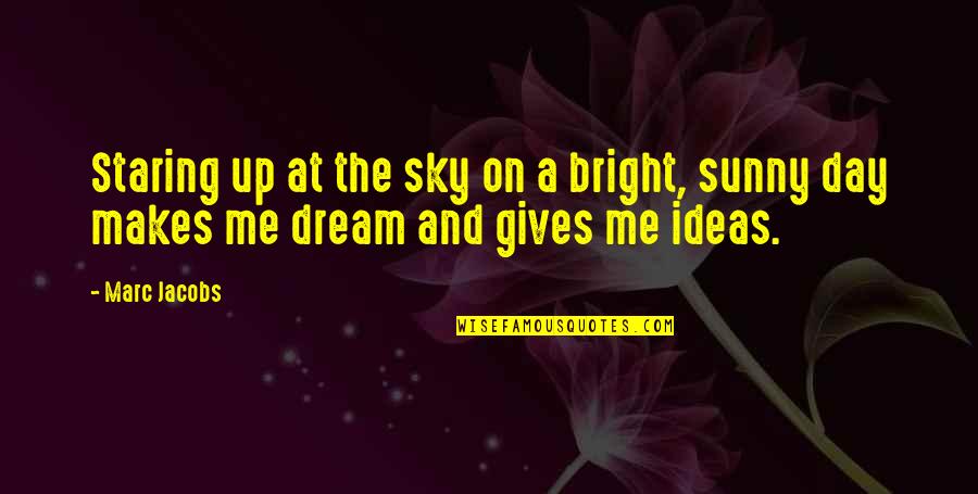 Bright Sky Quotes By Marc Jacobs: Staring up at the sky on a bright,