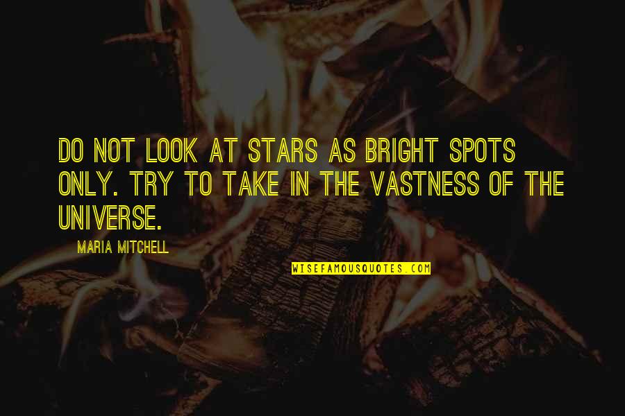 Bright Spots Quotes By Maria Mitchell: Do not look at stars as bright spots