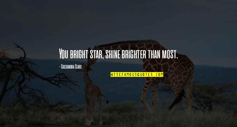 Bright Star Quotes By Cassandra Clare: You bright star, shine brighter than most.