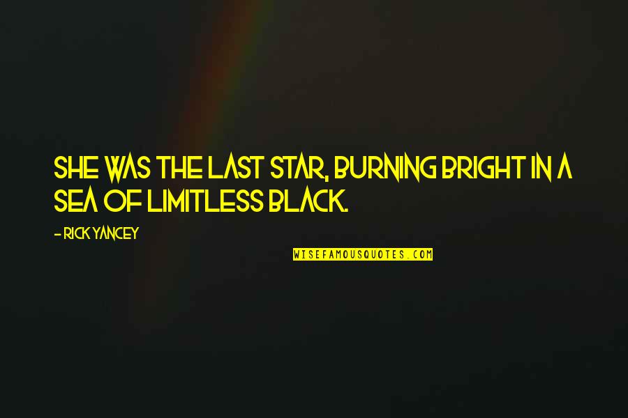 Bright Star Quotes By Rick Yancey: She was the last star, burning bright in