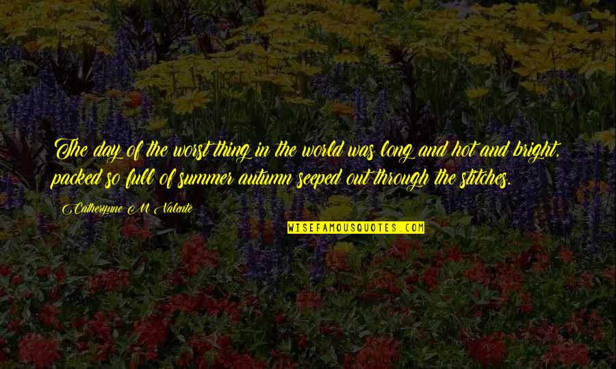 Bright Summer Quotes By Catherynne M Valente: The day of the worst thing in the Bright Summer Quotes By Catherynne M Valente: The day of the worst thing in the