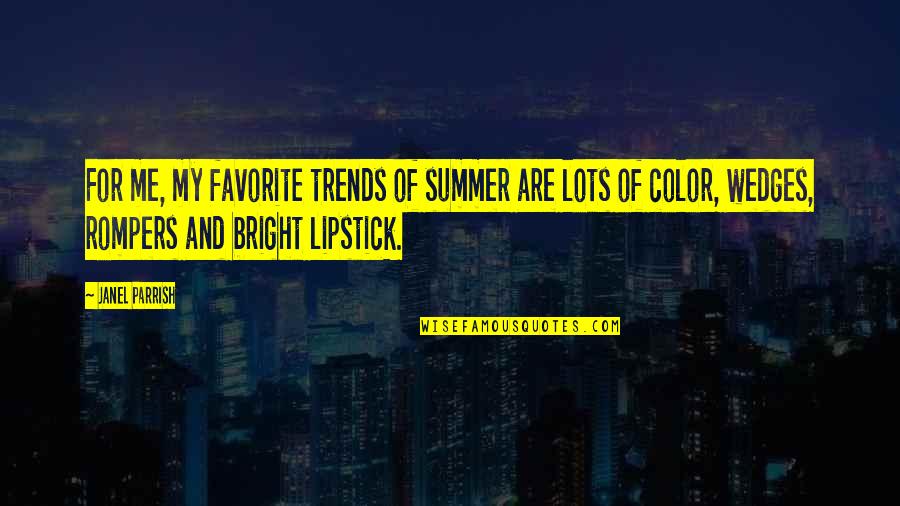 Bright Summer Quotes By Janel Parrish: For me, my favorite trends of summer are Bright Summer Quotes By Janel Parrish: For me, my favorite trends of summer are