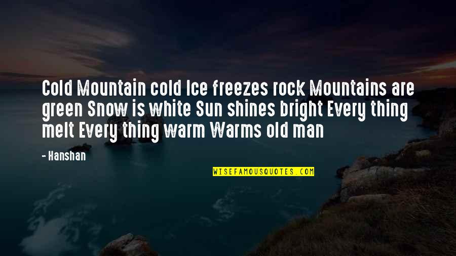 Bright Sun Quotes By Hanshan: Cold Mountain cold Ice freezes rock Mountains are