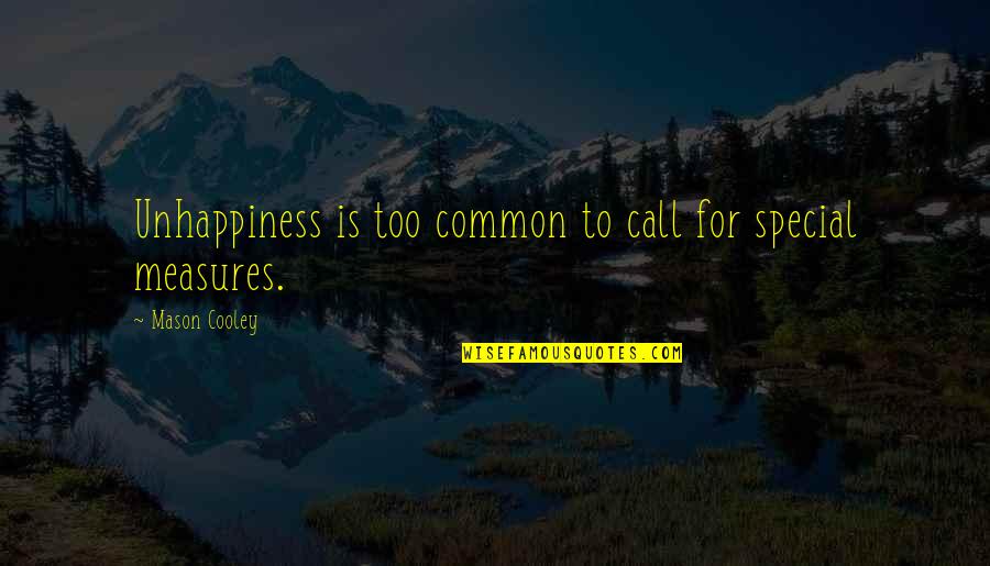 Brightbill And Erickson Quotes By Mason Cooley: Unhappiness is too common to call for special