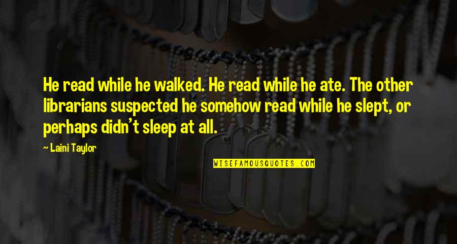 Brightbill Bus Quotes By Laini Taylor: He read while he walked. He read while Brightbill Bus Quotes By Laini Taylor: He read while he walked. He read while