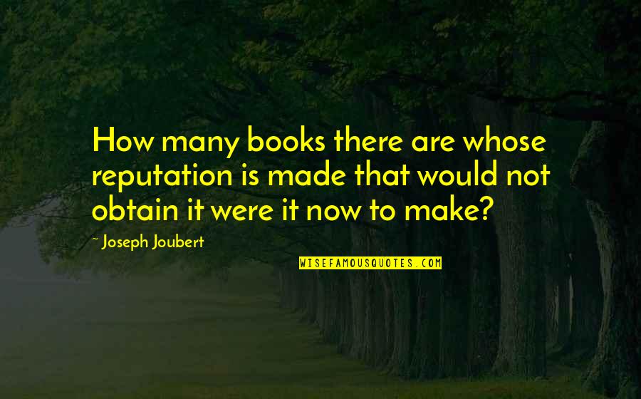 Brighten Day Quotes By Joseph Joubert: How many books there are whose reputation is