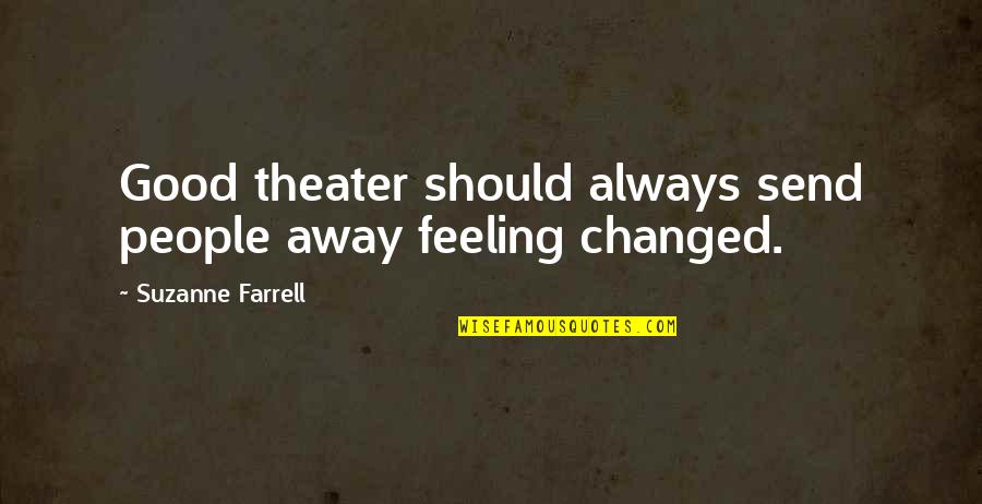 Brighten Her Day Quotes By Suzanne Farrell: Good theater should always send people away feeling